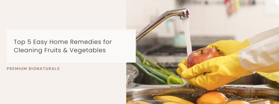 Top 5 Natural Ways to Clean Fruits and Vegetables.