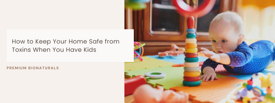 Eco-friendly cleaning products from Premium Bionaturals ensure a toxin-free home for kids.